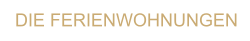 DIE FERIENWOHNUNGEN