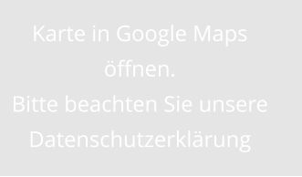 Karte in Google Maps öffnen. Bitte beachten Sie unsere Datenschutzerklärung