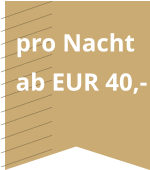 pro Nacht ab EUR 40,-